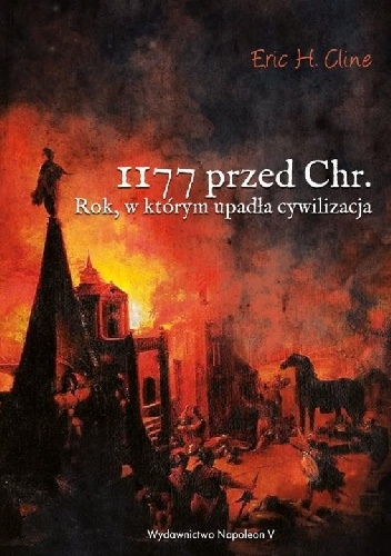 1177 przed Chr. Rok, w którym upadła cywilizacja - Eric H. Cline