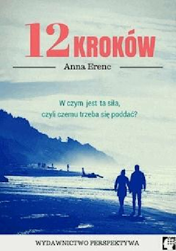 12 kroków. W czym jest ta siła, czyli czemu trzeba się poddać? - Anna Erenc