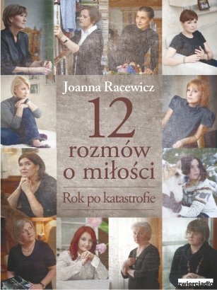 12 rozmów o miłości. Rok po katastrofie - Joanna Racewicz