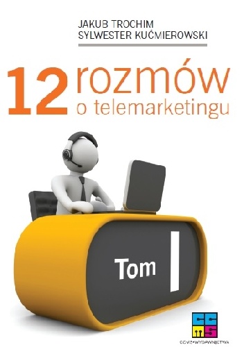 12 rozmów o telemarketingu - tom I - Sylwester Kućmierowski