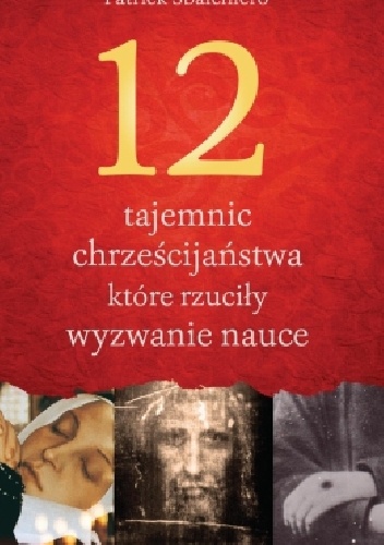 12 tajemnic chrześcijaństwa, które rzuciły wyzwanie nauce - Patrick Sbalchiero