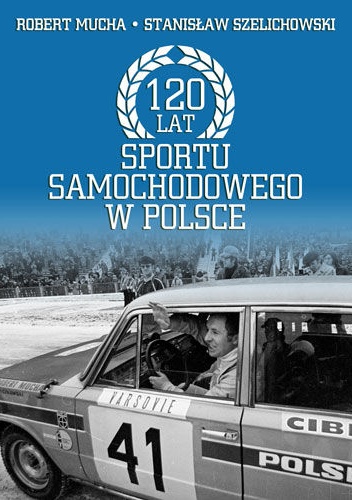 120 lat sportu samochodowego w Polsce - Stanisław Szelichowski, Robert Mucha