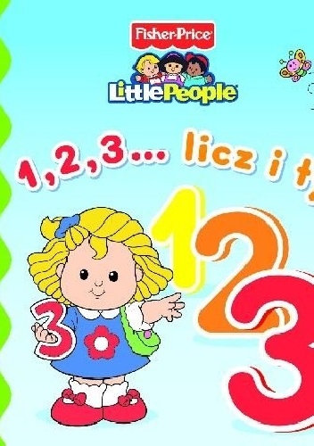 1,2,3... Licz i ty. Fisher Price. Little People - Anna Wiśniewska