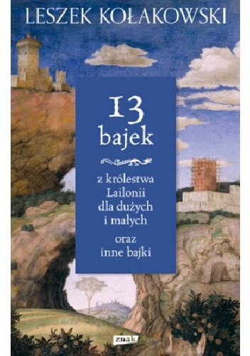 13 bajek z królestwa Lailonii dla dużych i małych oraz inne bajki - Leszek Kołakowski