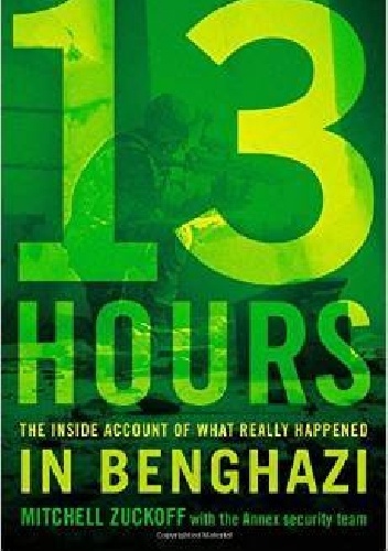13 Hours: The Inside Account of What Really Happened In Benghazi - Mitchell Zuckoff