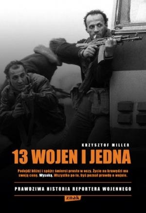 13 wojen i jedna. Prawdziwa historia reportera wojennego - Andrzej Niziołek, Krzysztof Miller