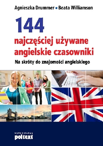 144 najczęściej używane angielskie czasowniki - Agnieszka Drummer, Beata Williamson