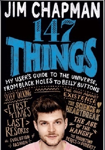 147 Things. My User's Guide to the Universe, from Black Holes to Bellybuttons - Jim Chapman