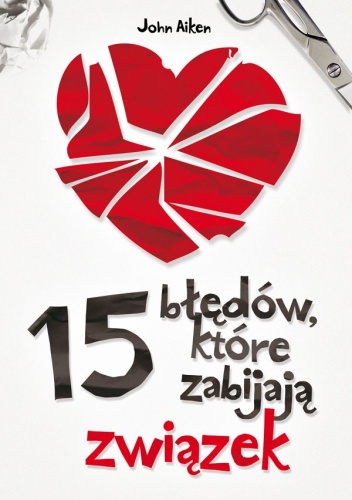 15 błędów, które zabijają związek - John Aiken