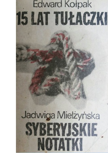 15 lat tułaczki; Syberyjskie notatki - Edward Kołpak, Jadwiga Mielżyńska