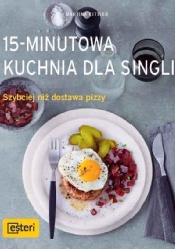 15-minutowa kuchnia dla singli. Szybciej niż dostawa pizzy - Martina Kittler