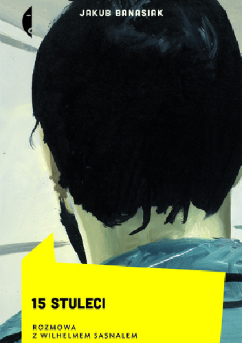 15 stuleci. Rozmowa z Wilhelmem Sasnalem - Jakub Banasiak