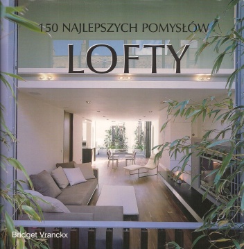 150 najlepszych pomysłów. Lofty - Bridget Vranckx
