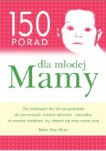 150 porad dla młodej Mamy - Robin Elise Weiss