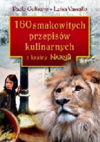 160 smakowitych przepisów kulinarnych z krainy Narnii - Paolo Gulisano, Luisa Vassallo