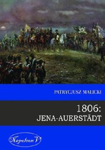 1806: Jena-Auerstädt 1806: Jena-Auerstädt 1806: Jena-Auerstädt 1806: Jena-Auerstädt - Patrycjusz Malicki