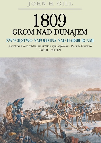 1809 Grom nad Dunajem. Zwycięstwo Napoleona nad Habsburgami Tom II - John Gill