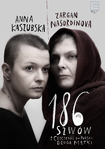 186 szwów. Z Czeczenii do Polski. Droga matki. - Anna Kaszubska, Zargan Nasordinova