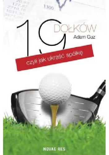 19 dołków czyli jak ukraść spółkę - Adam Guz