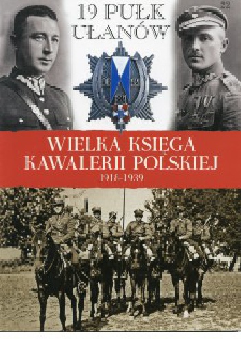 19 Pułk Ułanów Wołyńskich im. gen. Edmunda Różyckiego - praca zbiorowa