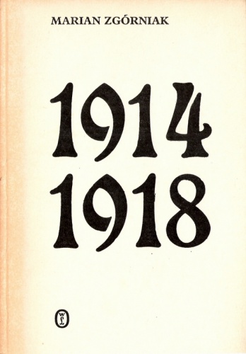 1914-1918. Studia i szkice z dziejów I wojny światowej - Marian Zgórniak