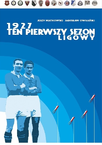 1927. Ten pierwszy sezon ligowy - Jarosław Owsiański, Jerzy Miatkowski