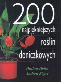 200 najpiękniejszych roślin doniczkowych - Halina Heitz, Andrea Kogel