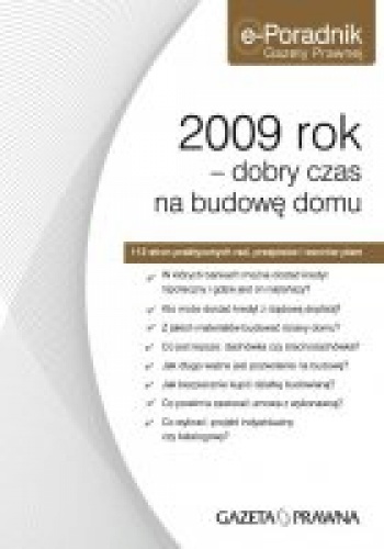 2009 rok - dobry czas na budowę domu - Redakcja Gazety Prawnej