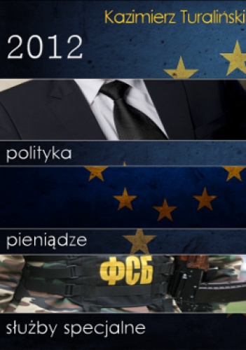 2012 - polityka, pieniądze, służby specjalne - Kazimierz Turaliński