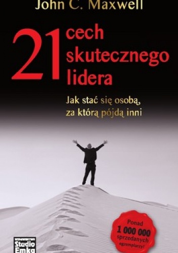 21 cech skutecznego lidera. Jak stać się osobą, za którą pójdą inni - John Calvin Maxwell