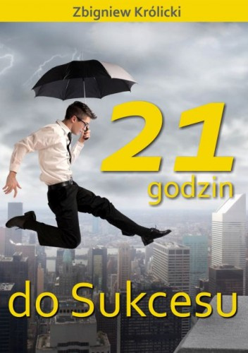 21 godzin do Sukcesu - Zbigniew Królicki