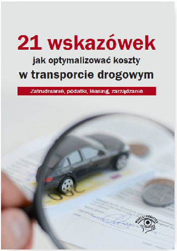 21 wskazówek jak optymalizować koszty w transporcie drogowym - praca zbiorowa