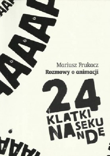 24 klatki na sekundę. Rozmowy o animacji - Mariusz Frukacz