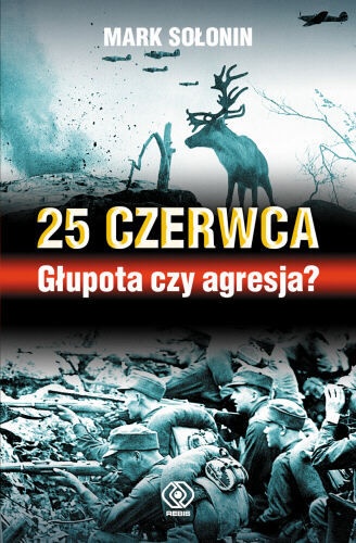 25 czerwca - Głupota czy agresja? - Mark Siemionowicz Sołonin