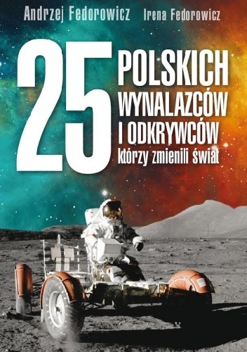 25 polskich wynalazców i odkrywców, którzy zmienili świat - Irena Fedorowicz, Andrzej Fedorowicz