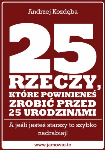 25 rzeczy, które powinieneś zrobić przed 25 urodzinami - Andrzej Kozdęba