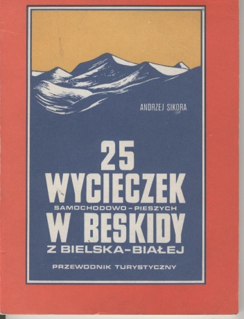 25 wycieczek samochodowo-pieszych w Beskidy z Bielska-Białej. Przewodnik turystyczny - Andrzej Sikora