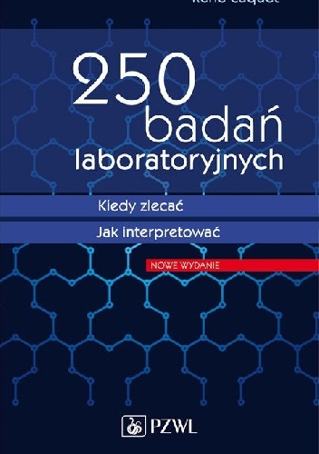 250 badań laboratoryjnych. Kiedy zlecać. Jak interpretować. Wydanie 3 - René Caquet