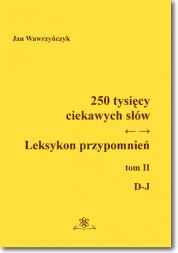 250 tysięcy ciekawych słów. Leksykon przypomnień. Tom 2 (D-J) - Jan Wawrzyńczyk