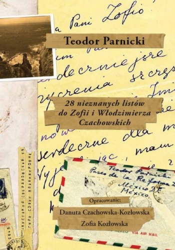 28 nieznanych listów do Zofii i Włodzimierza Czachowskich / Dwadzieścia osiem ... - Teodor Parnicki