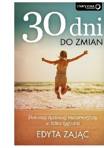 30 Dni do Zmian. Dokonaj życiowej metamorfozy w kilka tygodni - Edyta Zając