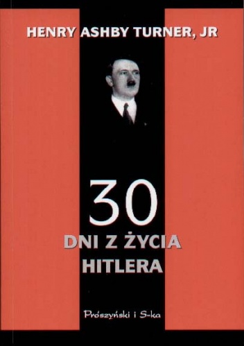 30 dni z życia Hitlera : Styczeń 1933 roku - Henry Ashby Turner jr