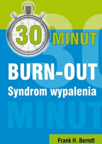 30 minut Burn - out. Syndrom wypalenia - Frank H. Berndt