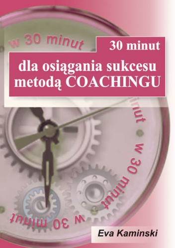 30 minut dla osiągania sukcesu metodą Coachingu - Eva Kaminski