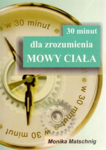 30 minut dla zrozumienia mowy ciała - Monika Matschnig