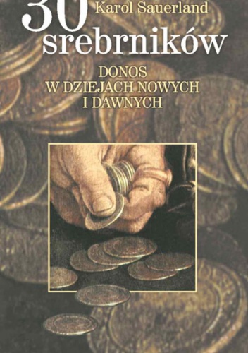 30 srebrników. Donos w dziejach nowych i dawnych - Karol Sauerland
