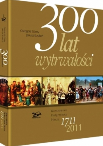 300 lat wytrwałości - Janusz Rosikoń, Grzegorz Górny