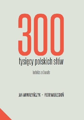 300 tysięcy polskich słów. Indeks a fronte - Jan Wawrzyńczyk, Piotr Wierzchoń