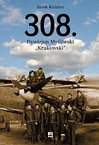 308. Dywizjon Myśliwski "Krakowski". Zarys działań wojennych - Jacek Kutzner