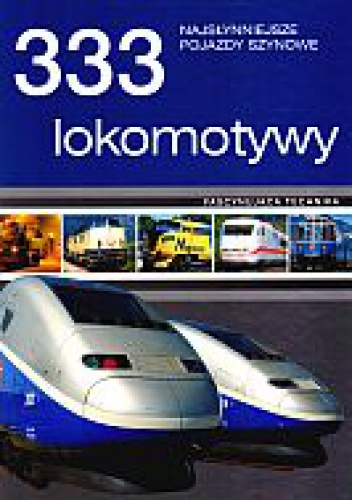 333 lokomotywy. Najsłynniejsze pojazdy szynowe - Torsten Berndt, Klaus Eckert